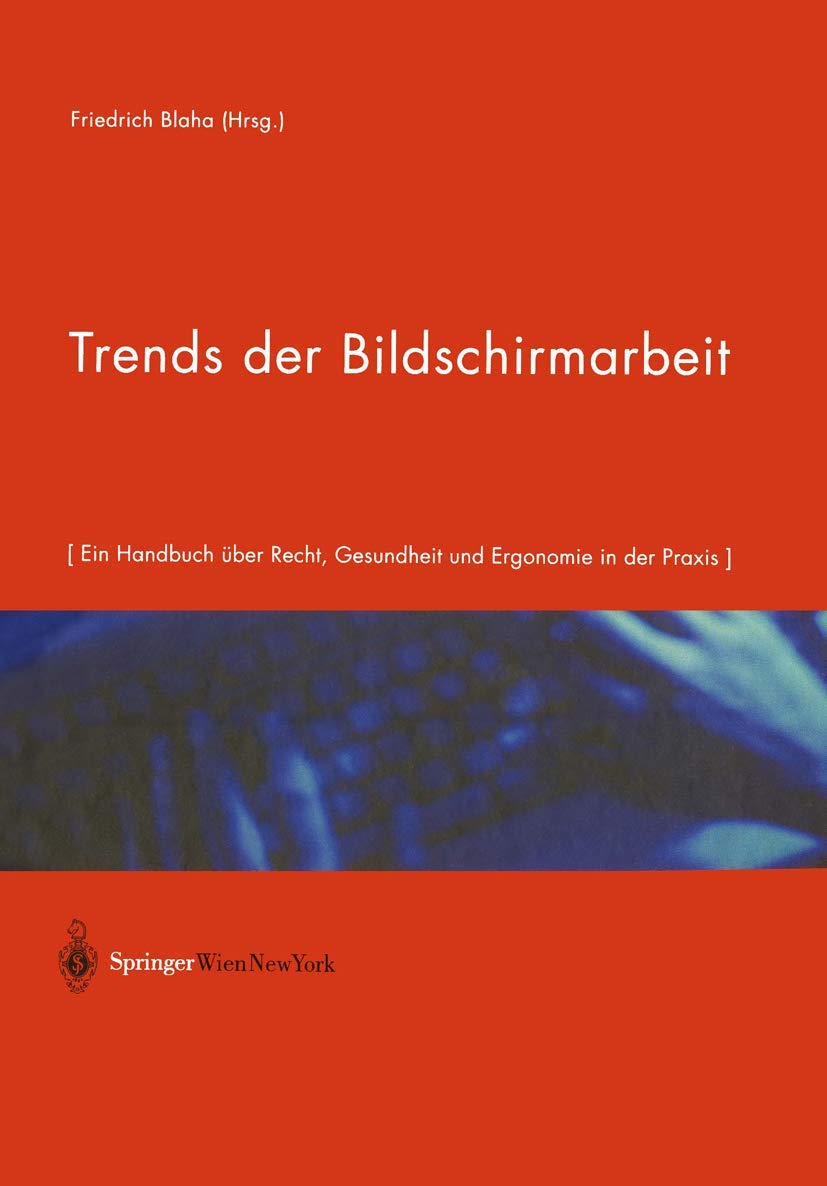 Trends der Bildschirmarbeit: Ein Handbuch über Recht, Gesundheit und Ergonomie in der Praxis Medicine