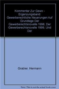 Kommentar zur GewO Ergänzungsband: Gewerberechtliche Neuerungen auf Grundlage der Gewerberechtsnovelle 1998, der Gewerberechtsnovelle 1999, und der ... Judikatur und Literatur Law