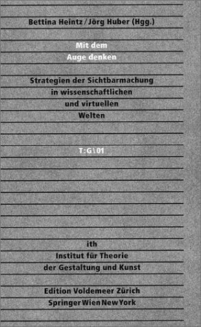 Mit dem Auge denken: Strategien der Sichtbarmachung in wissenschaftlichen und virtuellen Welten (Edition Voldemeer Zürich / Theorie: Gestaltung) Business & Technology