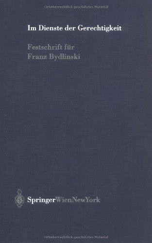 Im Dienste der Gerechtigkeit: Festschrift für Franz Bydlinski: Festschrift Fur Franz Bydlinski Law