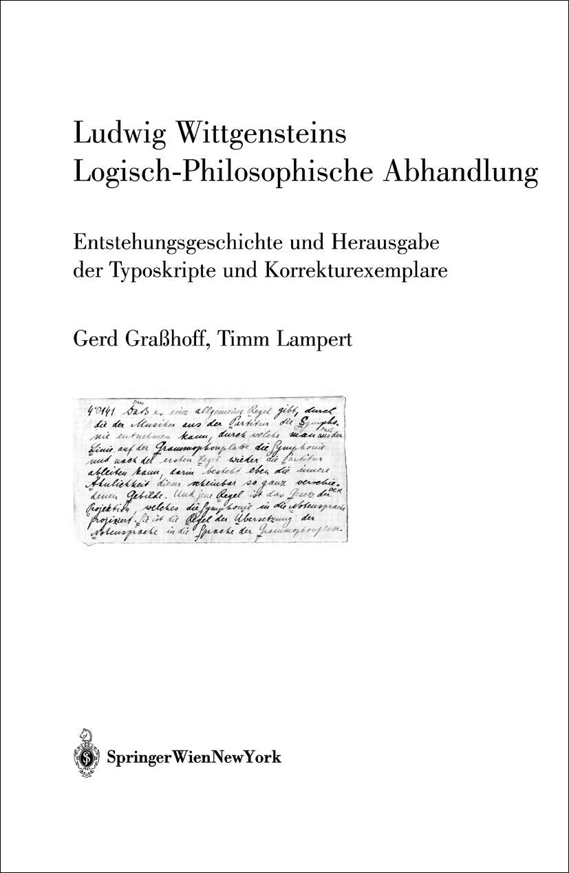 Ludwig Wittgensteins Logisch-Philosophische Abhandlung: Entstehungsgeschichte und Herausgabe der Typoskripte und Korrekturexemplare Philosophy