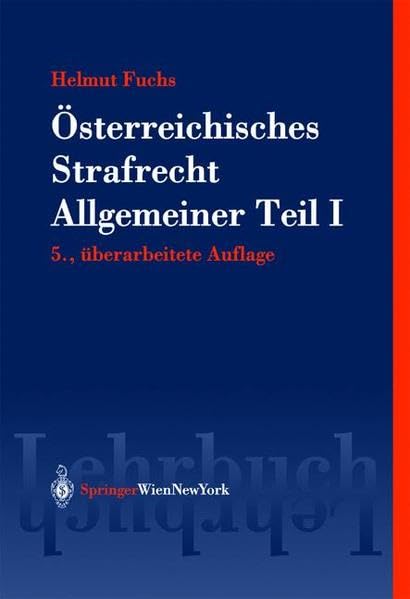 Österreichisches Strafrecht. Allgemeiner Teil I: Grundlagen und Lehre von der Straftat (Springers Kurzlehrbücher der Rechtswissenschaft) Law