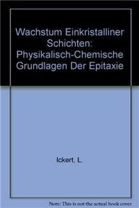 Wachstum einkristalliner Schichten: Physikalisch-chemische Grundlagen der Epitaxie Business & Technology