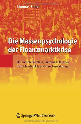 Die Massenpsychologie der Finanzmarktkrise: US-Immobilienblase, Subprime Desaster, Schulden-Bubble und ihre Auswirkungen Law