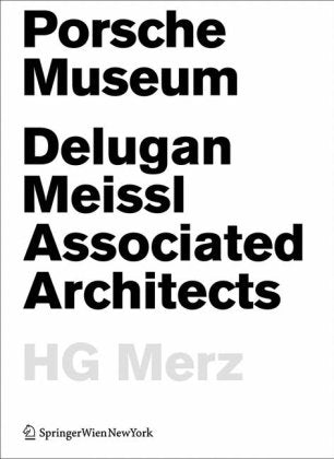 Porsche Museum: Delugan Meissl Associated Architects HG Merz Architecture