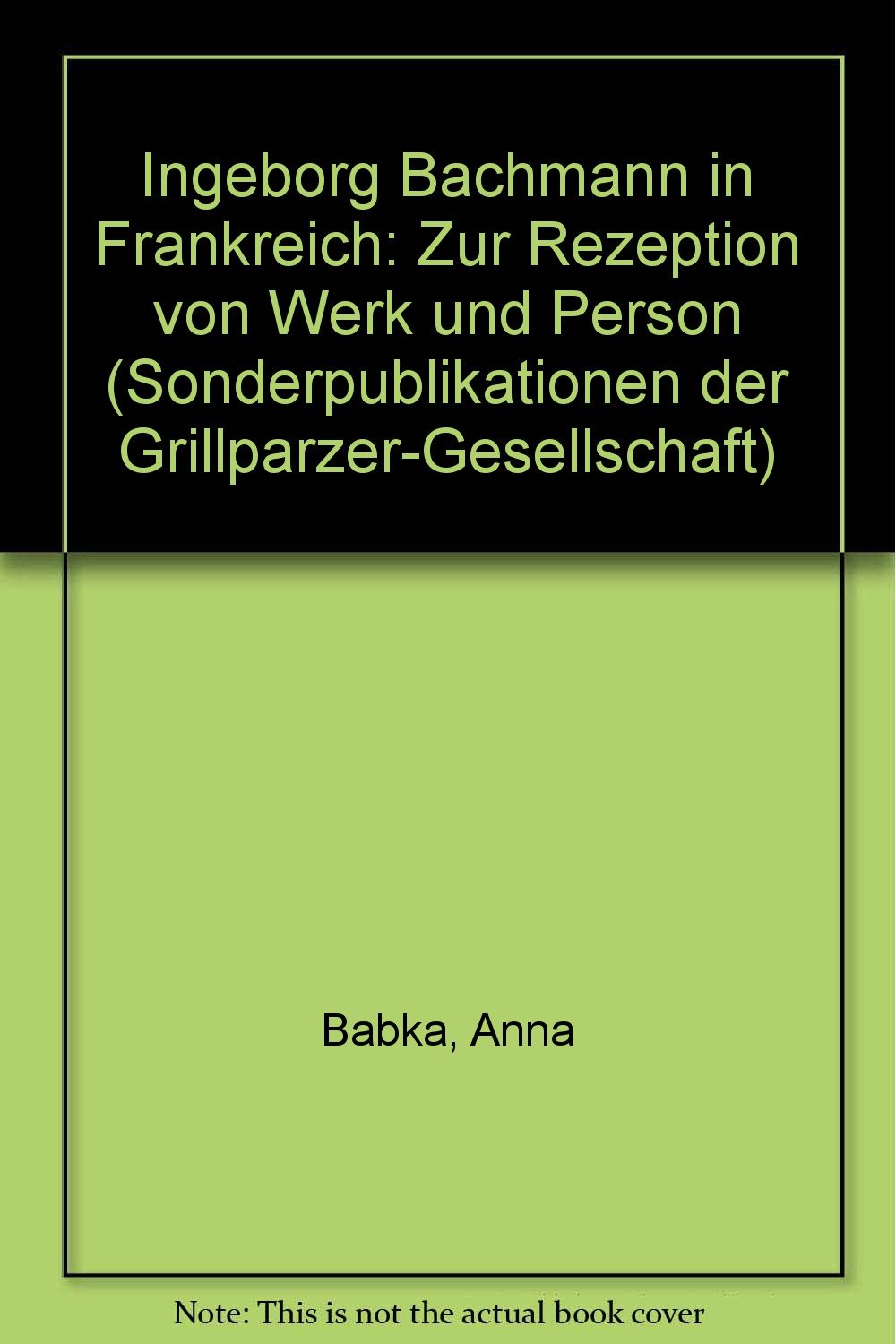 Ingeborg Bachmann in Frankreich: Zur Rezeption von Werk und Person (Sonderpublikationen der Grillparzer-Gesellschaft) (German Edition) book