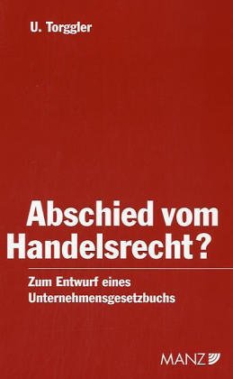 Abschied vom Handelsrecht?: Zum Entwurf eines Unternehmensgesetzbuchs Law