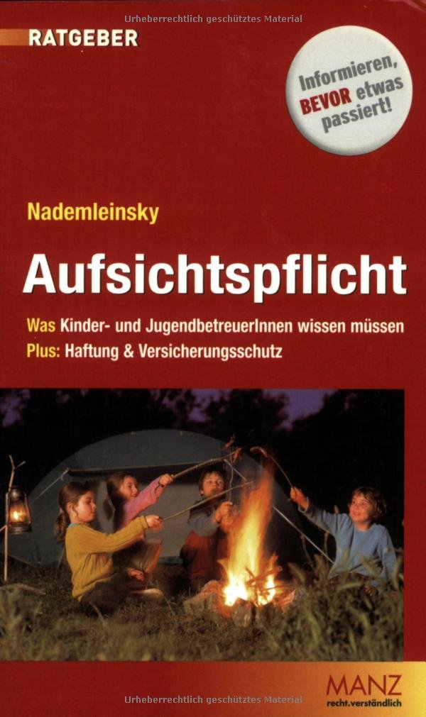 Aufsichtspflicht: Was Kinder- und JugendbetreuerInnen wissen müssen. Plus: Haftung und Versicherungsschutz Law