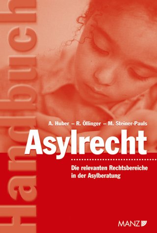 Handbuch Asylrecht: Eine Darstellung aller relevanten Rechtsbereiche in der Asylberatung: Die relevanten Rechtsbereiche in der Asylberatung Law