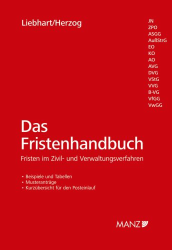 Das Fristenhandbuch: Fristen im Zivil- und Verwaltungsverfahren: Fristen im Zivil- und Verwaltungsverfahren. Beispiele und Tabellen, Musteranträge, Kurzübersichten für den Posteinlauf Law