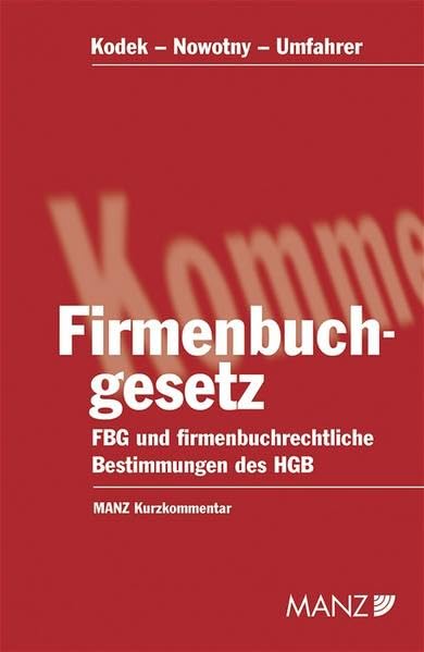 Firmenbuchgesetz: FBG und firmenbuchrechtliche Bestimmungen des HGB (Manz Kurzkommentare) Law