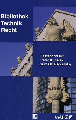 Bibliothek - Technik - Recht. Festschrift für Peter Kubalek zum 60.Geburtstag Law