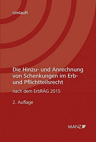 Die Hinzu- und Anrechnung von Schenkungen im Erb- und Pflichtteilsrecht: nach dem ErbRÄG 2015 Law