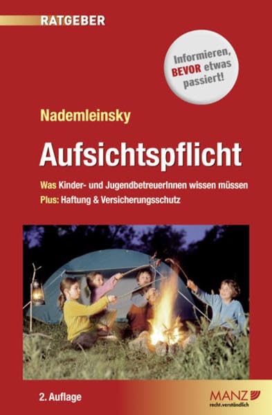 Aufsichtspflicht: Was Kinder- und JugendbetreuerInnen wissen müssen. Plus: Haftung und Versicherungsschutz: Was Kinder- und JugendbetreuerInnen wissen müssen. Plus: Haftung & Versicherungsschutz Law