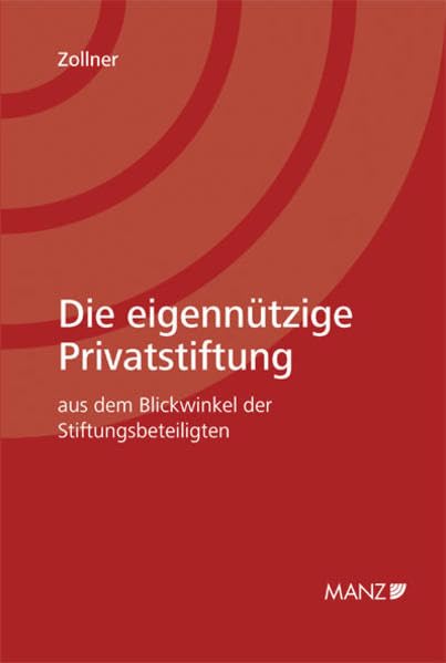 Die eigennützige Privatstiftung: aus dem Blickwinkel der Stiftungsbeteiligten Law