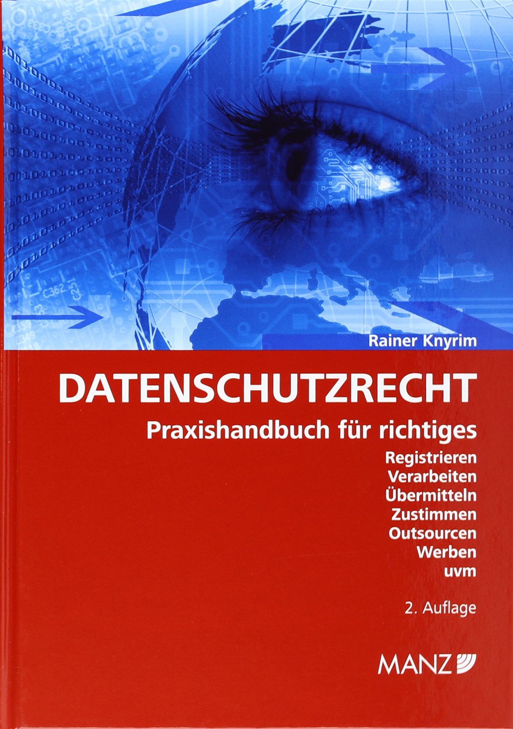 Datenschutzrecht: Praxishandbuch für richtiges Registrieren, Verarbeiten, Übermitteln, Zustimmen, Outsourcen, Werben uvm Law