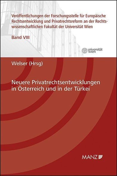 Neuere Privatrechtsentwicklungen in Österreich und in der Türkei (Veröffentlichungen der Forschungsstelle für Europäische Rechtsentwicklung und ... Fakultät der Universität Wien) Law