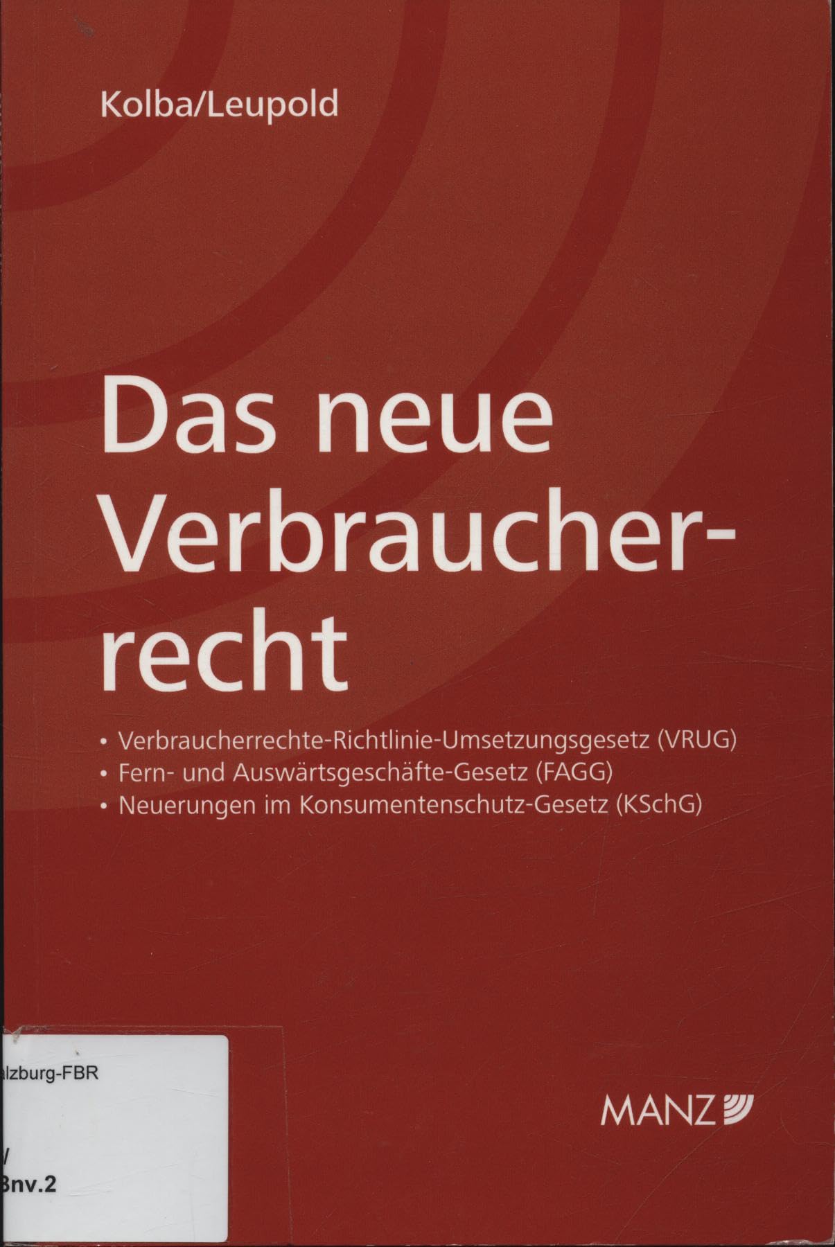 Das neue Verbraucherrecht: Verbraucherrechte-Richtlinie-Umsetzungsgesetz (VRUG), Fern- und Auswärtsgeschäfte-Gesetz (FAGG) und Neuerungen im Konsumentenschutz-Gesetz (KSchG) Law