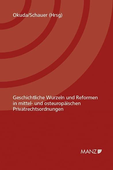 Geschichtliche Wurzeln und Reformen in mittel- und osteuropäischen Privatrechtsordnungen Law