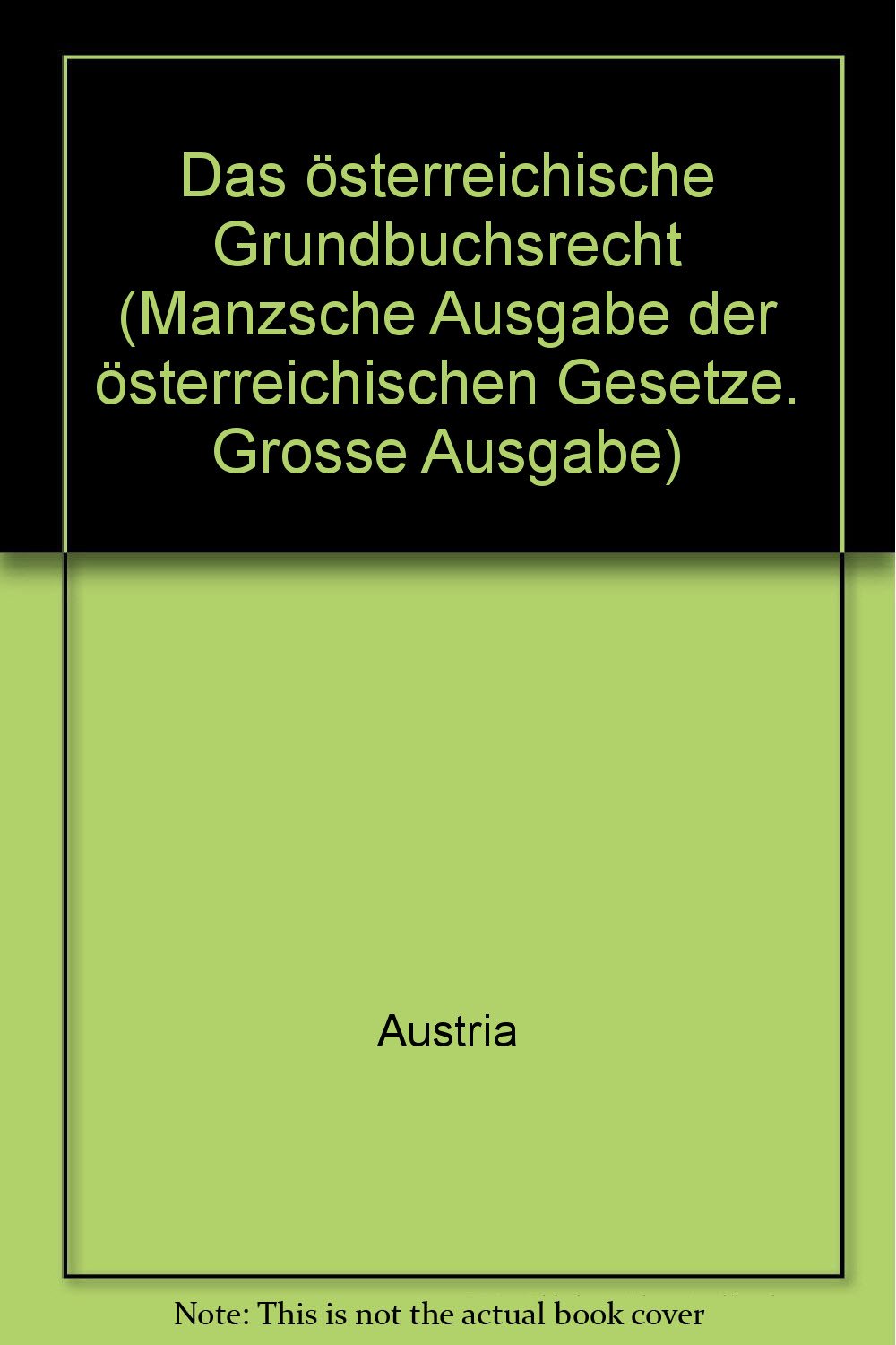Das osterreichische Grundbuchsrecht: Mit den einschlag. Gesetzen u. Vorschriften samt Erl. u. Literaturhinweisen sowie einer systemat. Darstellung d. Rechtsprechung ... : Grosse Ausgabe ; Bd. 25) (German Edition) Books