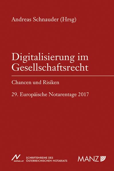Digitalisierung im Gesellschaftsrecht: Chancen und Risiken - 29. Europäische Notarentage 2017 (Schriftenreihe des Österreichischen Notariats (NOT)) Law