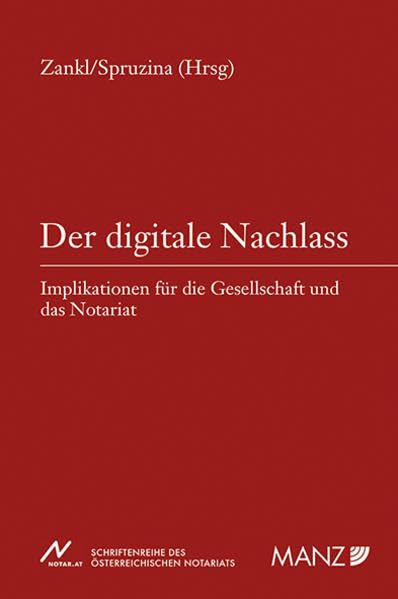 Der digitale Nachlass: Implikationen für die Gesellschaft und das Notariat (NOT - Schriftenreihe des österreichischen Notariats) Law