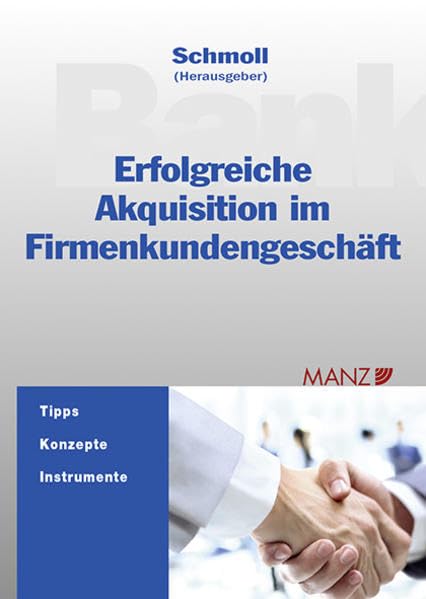 Erfolgreiche Akquisition im Firmenkundengeschäft (Manz Sachbuch) Law