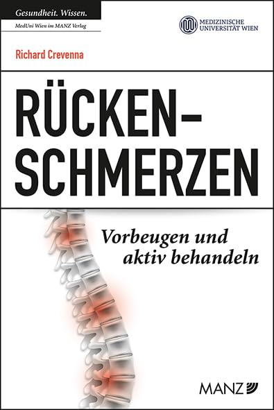 Rückenschmerzen Vorbeugen und aktiv behandeln: Ein interdisziplinärer Ratgeber zu Rückengesundheit am Arbeitsplatz. Prävention und Therapie von Rückenproblemen (Ratgeber der MedUni Wien) Health, Nutrition & Fitness