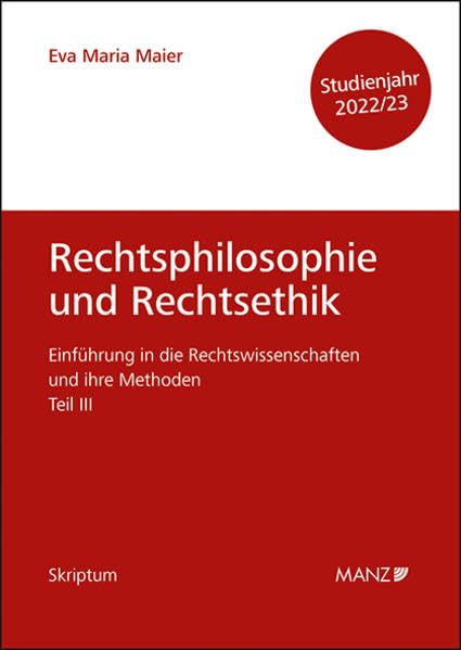 Rechtsphilosophie und Rechtsethik Einführung in die Rechtswissenschaften und ihre Methoden: Teil III (Skriptum) Law