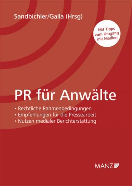 PR für Anwälte: Rechtliche Rahmenbedingungen - Empfehlungen für die Pressearbeit - Nutzen medialer Berichterstattung. Mit Tipps zum Umgang mit Medien Law
