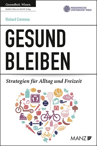 Gesund bleiben: Strategien für Alltag und Freizeit (Ratgeber der MedUni Wien) Medicine