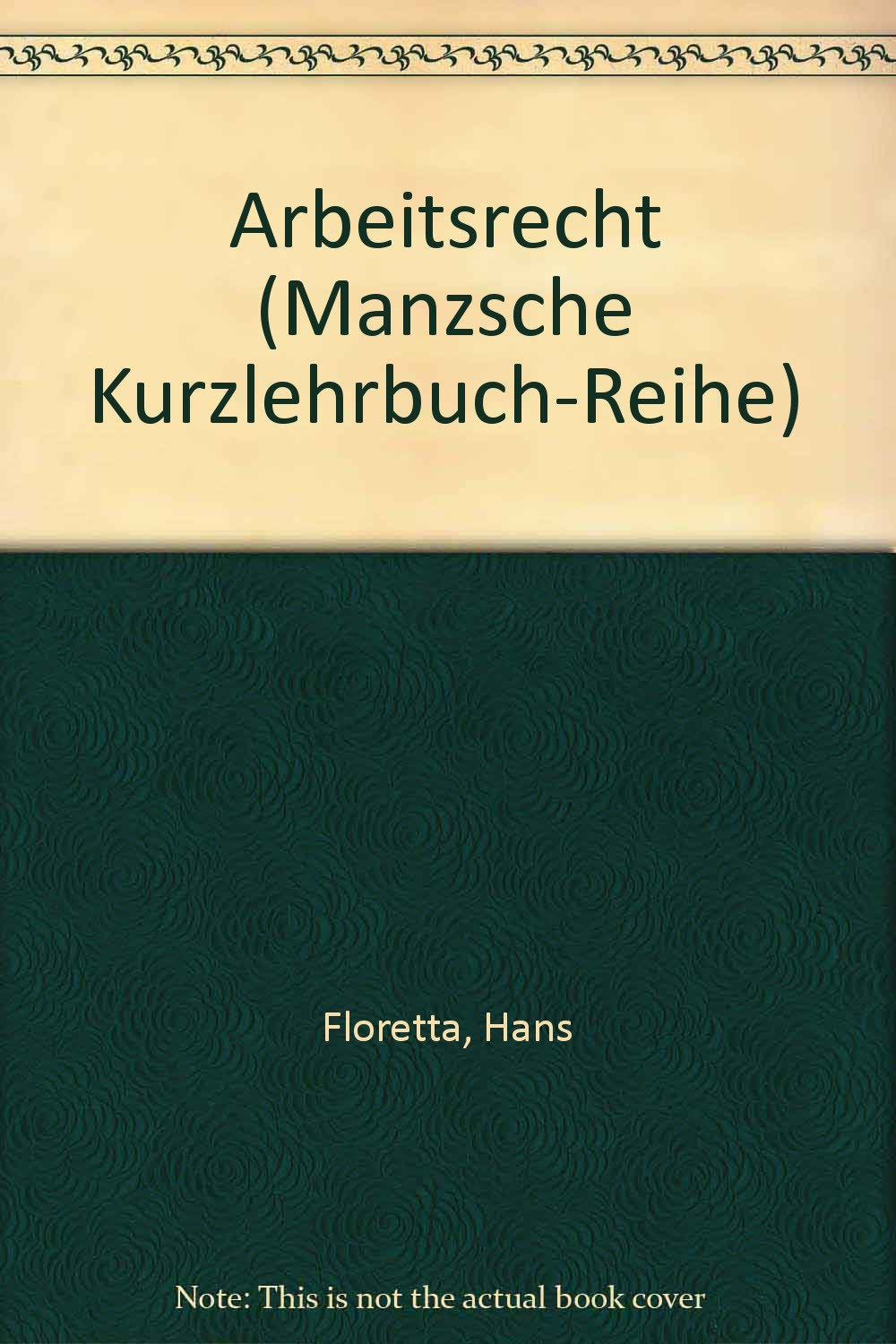 Arbeitsrecht: Individualarbeitsrecht (Arbeitsvertragsrecht) (Kurzlehrbuch) - Floretta, Hans book