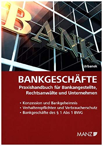 Bankgeschäfte: Praxishandbuch für Bankangestellte, Rechtsanwälte und Unternehmen Law