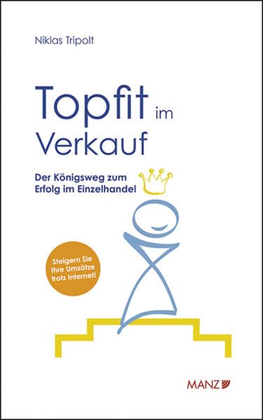 Topfit im Verkauf: Der Königsweg zum Erfolg im Einzelhandel (Manz Sachbuch) Law