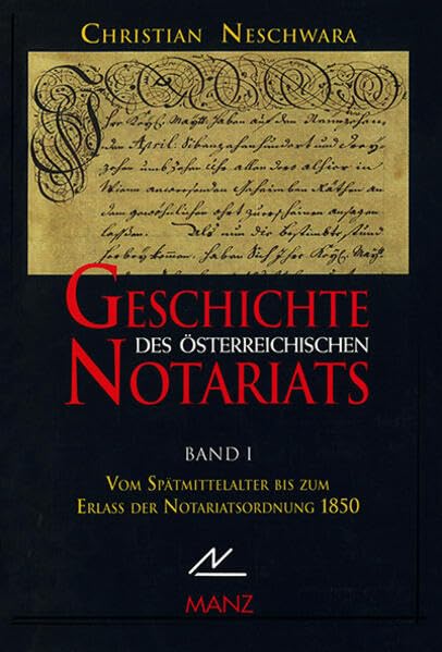 Geschichte des österreichischen Notariats Bd.1: Vom Spätmittelalter bis zum Erlass der Notariatsordnung 1850 Law