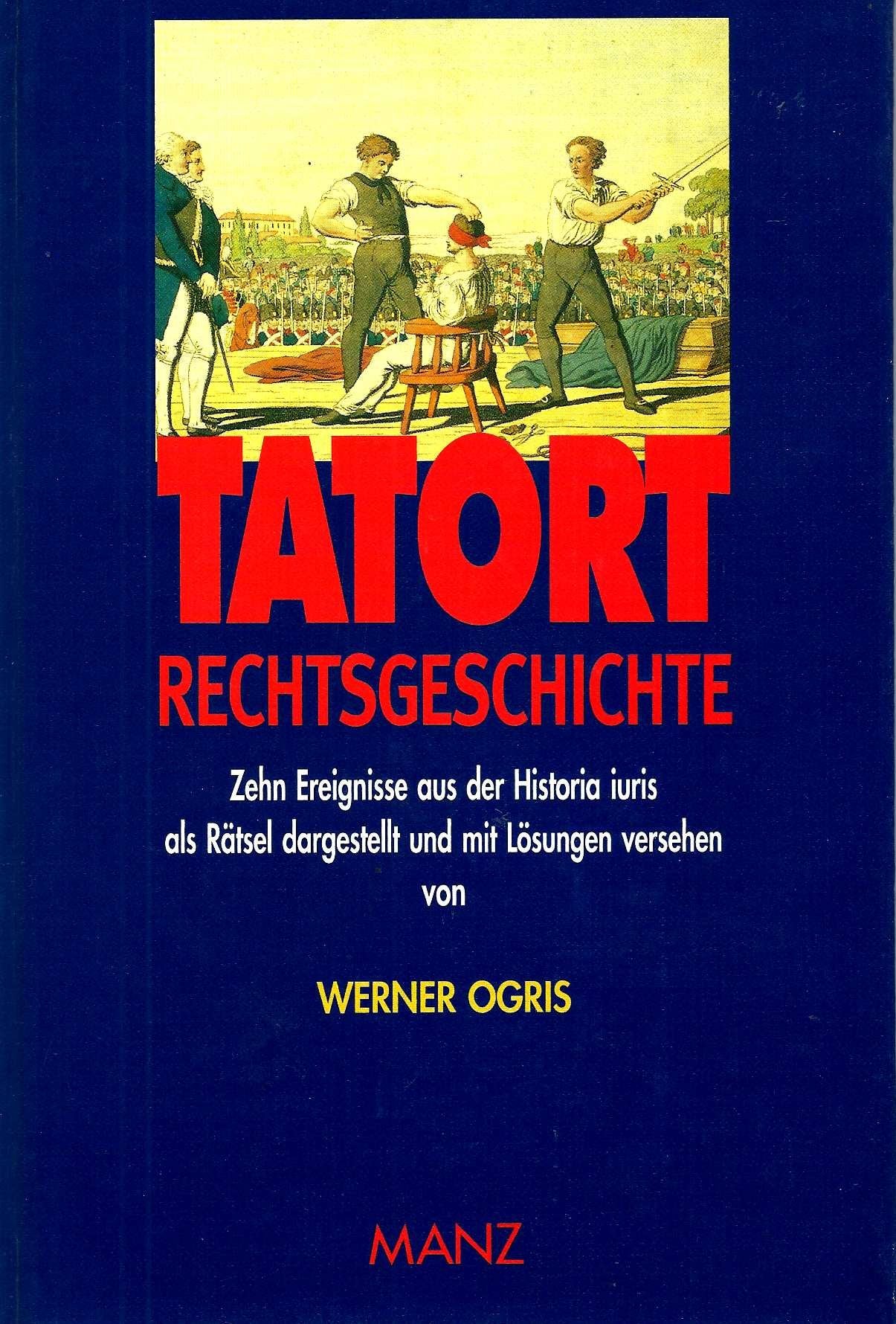 Tatort Rechtsgeschichte - Zehn Ereignisse aus der Historia iuris als Rätsel dargestellt und mit Lösungen versehen Law