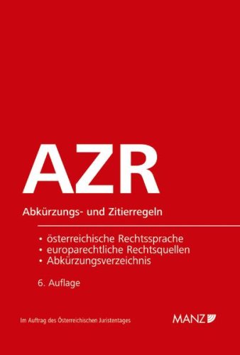 Abkürzungs- und Zitierregeln der österreichischen Rechtssprache und europarechtlicher Rechtsquellen (AZR): samt Abkürzungsverzeichnis Law