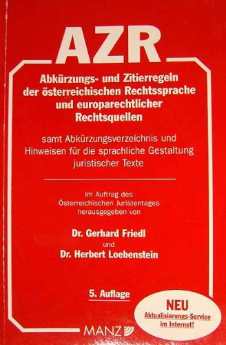 Abkürzungs- und Zitierregeln der österreichischen Rechtssprache und europarechtlicher Rechtsquellen (AZR): Samt Abkürzungsverzeichnis und Hinweisen für die sprachliche Gestaltung juristischer Texte Law