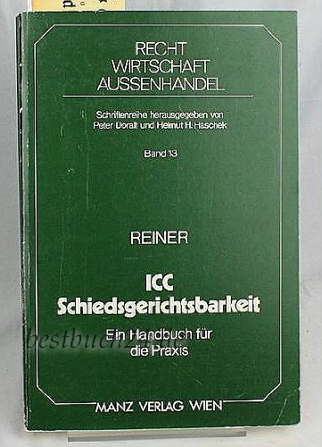 Handbuch der ICC-Schiedsgerichtsbarkeit: Die Verfahrensordnung des Schiedsgerichtshofes der Internationalen Handelskammer unter Berücksichtigung der ... (Recht - Wirtschaft - Aussenhandel) Law