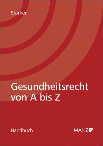 Gesundheitsrecht von A bis Z: Die wichtigsten Fachbegriffe - Rechtsgrundlagen, Definitionen - mit vielen Beispielen Law