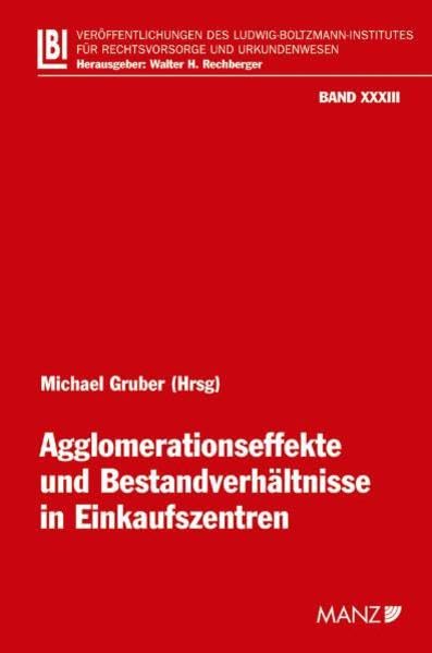 Agglomerationseffekte und Bestandverhältnisse in Einkaufszentren (Veröffentlichungen des Ludwig Boltzmann-Institutes für Rechtsvorsorge und Urkundenwesen) Law