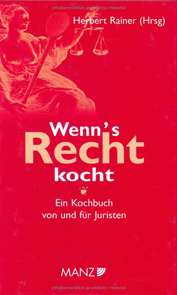 Wenn's Recht kocht: Ein Kochbuch von und für Juristen Law
