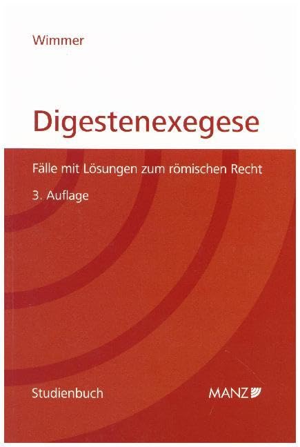 Digestenexegese: Fälle mit Lösungen für die Prüfung aus römischem Recht (Studienbuch) Law