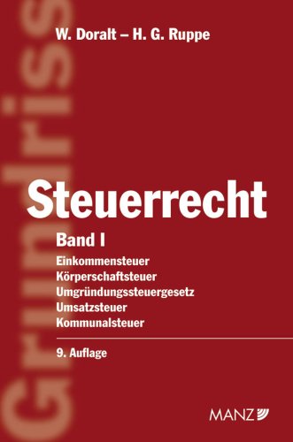 Grundriss des Österreichischen Steuerrechts: Einkommensteuer, Körperschaftssteuer, Umgründungssteuergesetz, Umsatzsteuer, Kommunalsteuer Law
