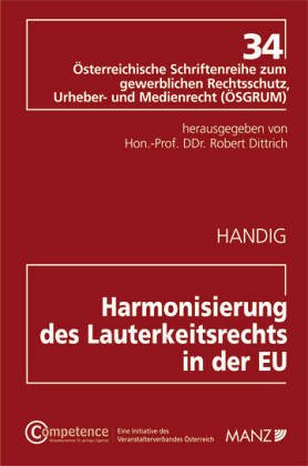 Harmonisierung des Lauterkeitsrechts in der EU (Österreichische Schriftenreihe zum gewerblichen Rechtsschutz, Urheber- und Medienrecht (ÖSGRUM)) Law