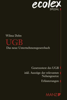 UGB: Das neue Unternehmensgesetzbuch: Das neue Unternehmensgesetzbuch. Gesetzestext des UGB inkl. Auszüge der relevanten Nebengesetze, Erläuterungen (ecolex-Spezial) Law