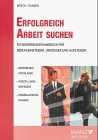Erfolgreich Arbeit suchen: Ein Bewerbungshandbuch für Berufseinsteiger, Umsteiger und Aufsteiger Business, Finance & Career