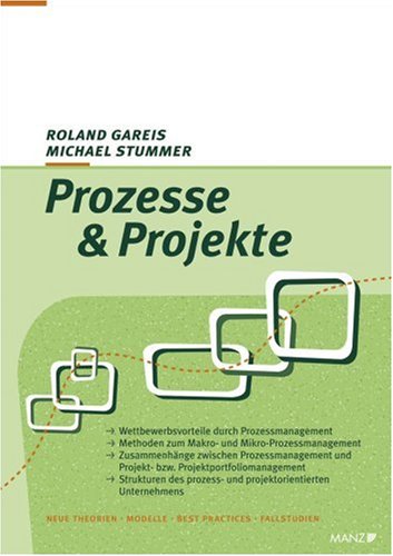 Prozesse & Projekte: Wettbewerbsvorteile durch Prozessmanagement. Methoden zum Makro- und Mikro-Prozessmanagement. Zusammenhänge zwischen ... prozess- und projektorientierten Unternehmens Business, Finance & Career