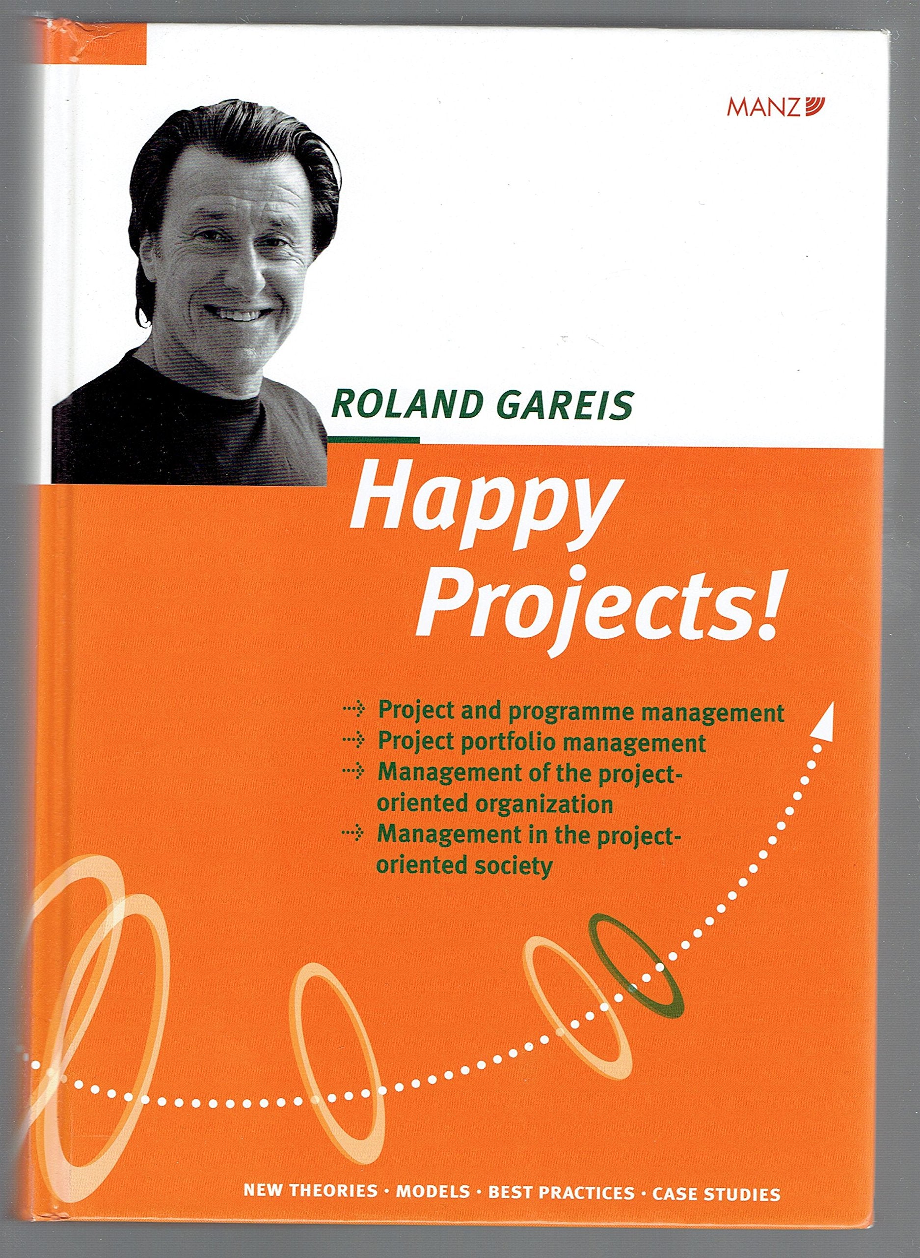 Happy Projects!: Project and programme management - Project portfolio management - Management of the project-oriented organization - Management in the ... Best Practices - Case Studies (Manz Sachbuch) Law