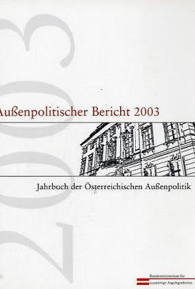 Aussenpolitischer Bericht 2003: Bericht des Bundesministeriums für auswärtige Angelegenheiten: Jahrbuch der Österreichischen Außenpolitik. Hrsg. v. Bundesministerium für auswärtige Angelegenheiten Law